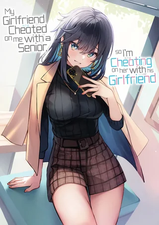 My Girlfriend Cheated on Me With a Senior, so I'm Cheating on Her With His Girlfriend